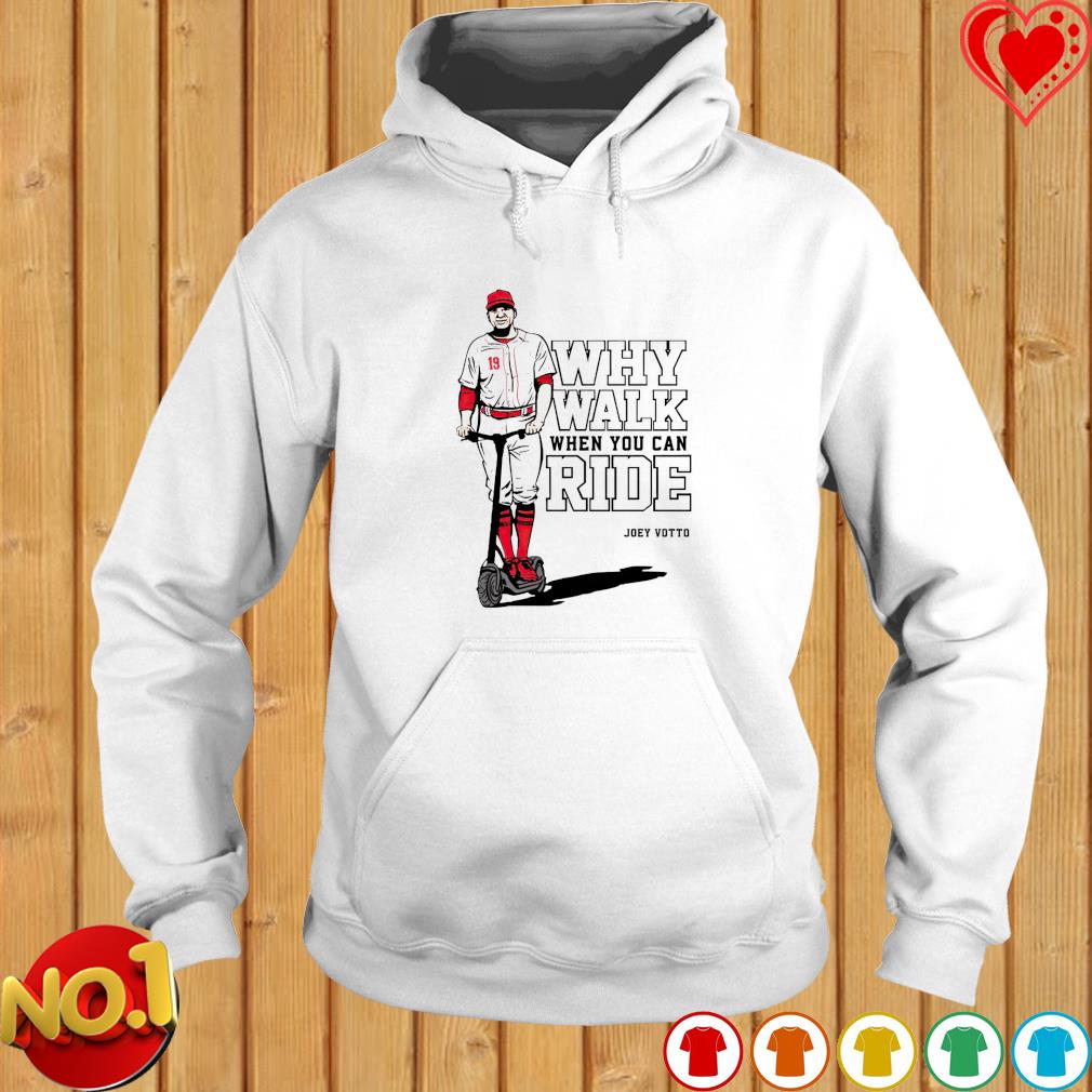 Joey Votto Why Walk When You Can Ride t-shirt, hoodie, longsleeve, sweater