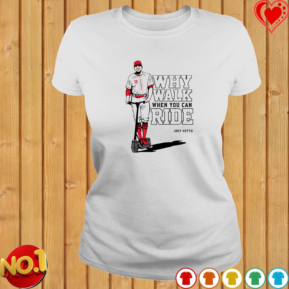Joey Votto Why Walk When You Can Ride shirt, hoodie, sweater, long