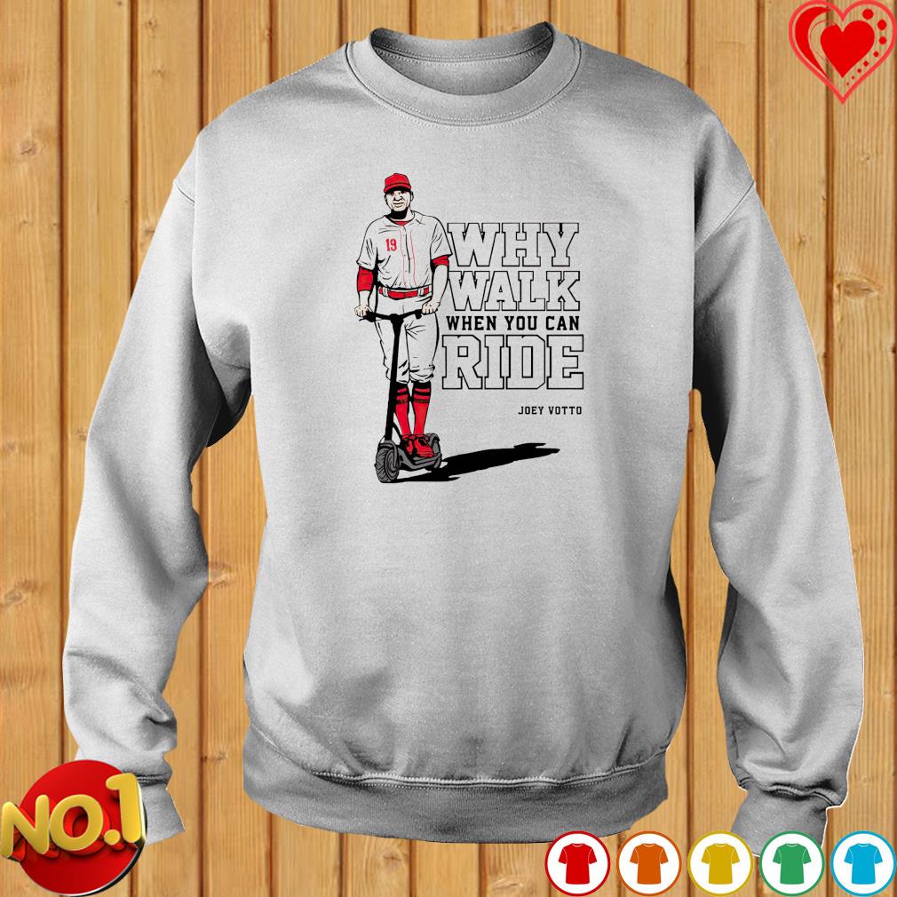 Joey Votto Why Walk When You Can Ride t-shirt, hoodie, longsleeve, sweater