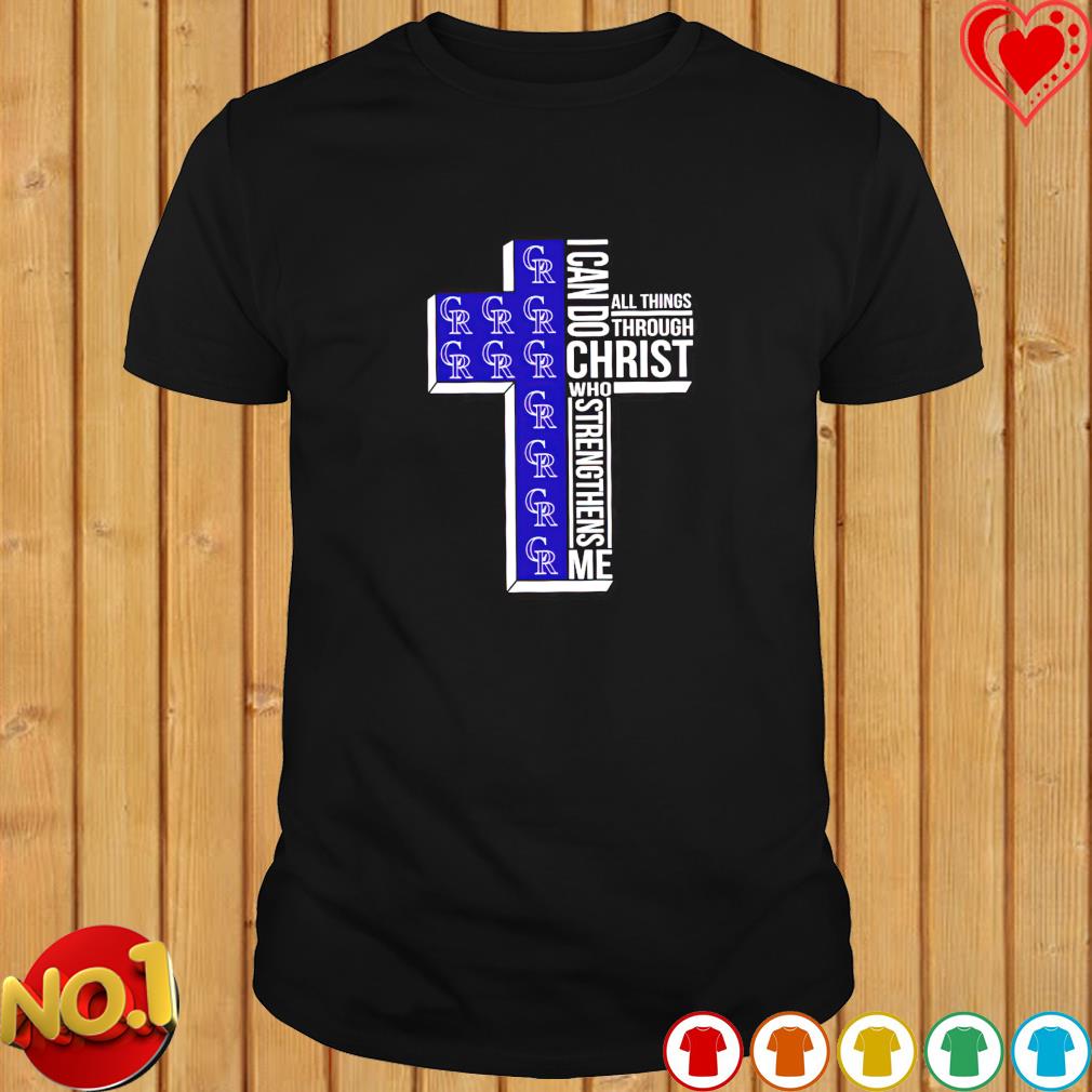 Colorado Rockies Cross I Can Do Christ Who Strengthens Me All Things  Through shirt, hoodie, sweater, long sleeve and tank top