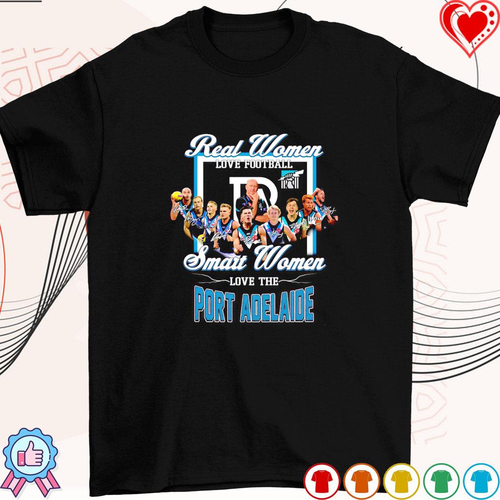 real women love football smart women love the Port Adelaide signature shirt  - Limotees