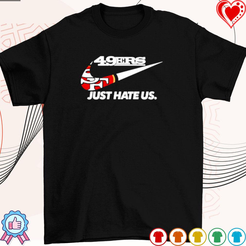 San Francisco 49ers Just Hate Us shirt