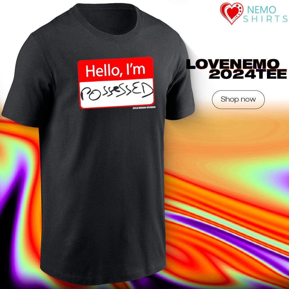 Hello I'm Possessed shirt