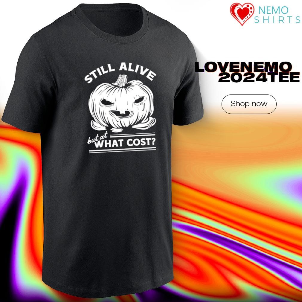 Still alive but at what cost Halloween shirt